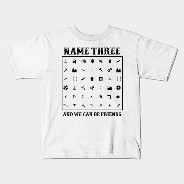 Name Three And We Can Be Friends - Funny Kids T-Shirt by ahmed4411